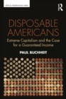 Disposable Americans : Extreme Capitalism and the Case for a Guaranteed Income - eBook