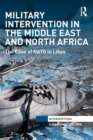 Military Intervention in the Middle East and North Africa : The Case of NATO in Libya - eBook