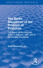 The Berlin Discussion of the Problem of Evolution : Full Report of the Lectures Given in February 1907, and of the Evening Discussion - eBook