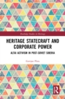 Heritage Statecraft and Corporate Power : Altai Activism in Post-Soviet Siberia - eBook