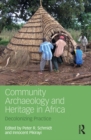 Community Archaeology and Heritage in Africa : Decolonizing Practice - eBook