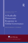 A Radically Democratic Response to Global Governance : Dystopian Utopias - eBook