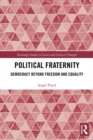 Political Fraternity : Democracy beyond Freedom and Equality - eBook