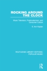Rocking Around the Clock : Music Television, Postmodernism, and Consumer Culture - eBook
