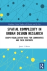 Spatial Complexity in Urban Design Research : Graph Visualization Tools for Communities and their Contexts - eBook