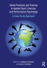 Global Practices and Training in Applied Sport, Exercise, and Performance Psychology : A Case Study Approach - eBook
