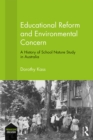 Educational Reform and Environmental Concern : A History of School Nature Study in Australia - eBook