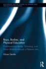 Boys, Bodies, and Physical Education : Problematizing Identity, Schooling, and Power Relations through a Pleasure Lens - eBook