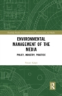 Environmental Management of the Media : Policy, Industry, Practice - eBook