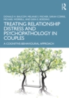 Treating Relationship Distress and Psychopathology in Couples : A Cognitive-Behavioural Approach - eBook