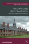 Reconstructing Historic Landmarks : Fabrication, Negotiation, and the Past - eBook