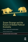 Susan Strange and the Future of Global Political Economy : Power, Control and Transformation - eBook