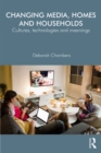 Changing Media, Homes and Households : Cultures, Technologies and Meanings - eBook
