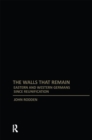 Walls That Remain : Eastern and Western Germans Since Reunification - eBook