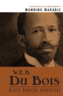 W. E. B. Du Bois : Black Radical Democrat - eBook