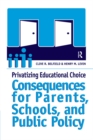Privatizing Educational Choice : Consequences for Parents, Schools, and Public Policy - eBook