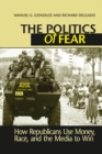 Politics of Fear : How Republicans Use Money, Race and the Media to Win - eBook