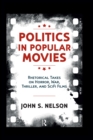 Politics in Popular Movies : Rhetorical Takes on Horror, War, Thriller, and Sci-Fi Films - eBook