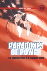 Paradoxes of Power : U.S. Foreign Policy in a Changing World - eBook