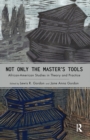 Not Only the Master's Tools : African American Studies in Theory and Practice - eBook