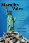 Morality Wars : How Empires, the Born Again, and the Politically Correct Do Evil in the Name of Good - eBook