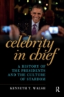 Celebrity in Chief : A History of the Presidents and the Culture of Stardom - eBook
