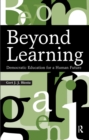 Beyond Learning : Democratic Education for a Human Future - eBook
