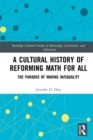 A Cultural History of Reforming Math for All : The Paradox of Making In/equality - eBook