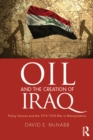 Oil and the Creation of Iraq : Policy Failures and the 1914-1918 War in Mesopotamia - eBook