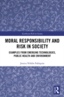 Moral Responsibility and Risk in Society : Examples from Emerging Technologies, Public Health and Environment - eBook