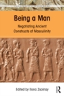 Being a Man : Negotiating Ancient Constructs of Masculinity - eBook