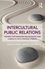Intercultural Public Relations : Theories for Managing Relationships and Conflicts with Strategic Publics - eBook