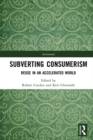 Subverting Consumerism : Reuse in an Accelerated World - eBook