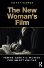 The New Woman's Film : Femme-centric Movies for Smart Chicks - eBook