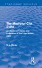 The Medieval City State : An Essay on Tyranny and Federation in the Later Middle Ages - eBook