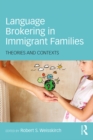 Language Brokering in Immigrant Families : Theories and Contexts - eBook
