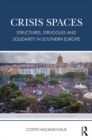 Crisis Spaces : Structures, Struggles and Solidarity in Southern Europe - eBook