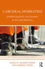 Carceral Mobilities : Interrogating Movement in Incarceration - eBook