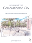 Designing the Compassionate City : Creating Places Where People Thrive - eBook