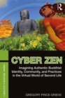 Cyber Zen : Imagining Authentic Buddhist Identity, Community, and Practices in the Virtual World of Second Life - eBook