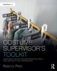 The Costume Supervisor's Toolkit : Supervising Theatre Costume Production from First Meeting to Final Performance - eBook