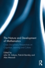 The Nature and Development of Mathematics : Cross Disciplinary Perspectives on Cognition, Learning and Culture - eBook