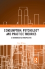 Consumption, Psychology and Practice Theories : A Hermeneutic Perspective - eBook