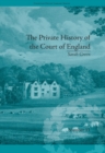 The Private History of the Court of England : by Sarah Green - eBook