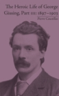 The Heroic Life of George Gissing, Part III : 1897-1903 - eBook