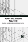 Talking Race in Young Adulthood : Race and Everyday Life in Contemporary Britain - eBook