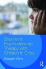 Short-term Psychodynamic Therapy with Children in Crisis - eBook