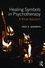 Healing Symbols in Psychotherapy : A Ritual Approach - eBook