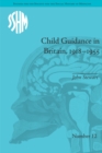 Child Guidance in Britain, 1918-1955 : The Dangerous Age of Childhood - eBook