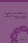 Anglo-German Relations and the Protestant Cause : Elizabethan Foreign Policy and Pan-Protestantism - eBook